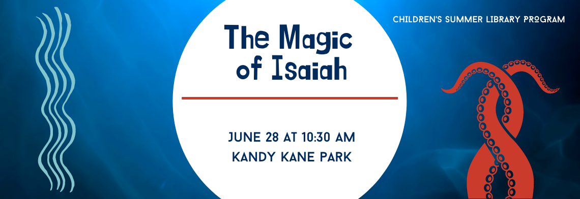 The Magic of Isaiah, June 28 at 10:30 am at Kandy Kane Park
